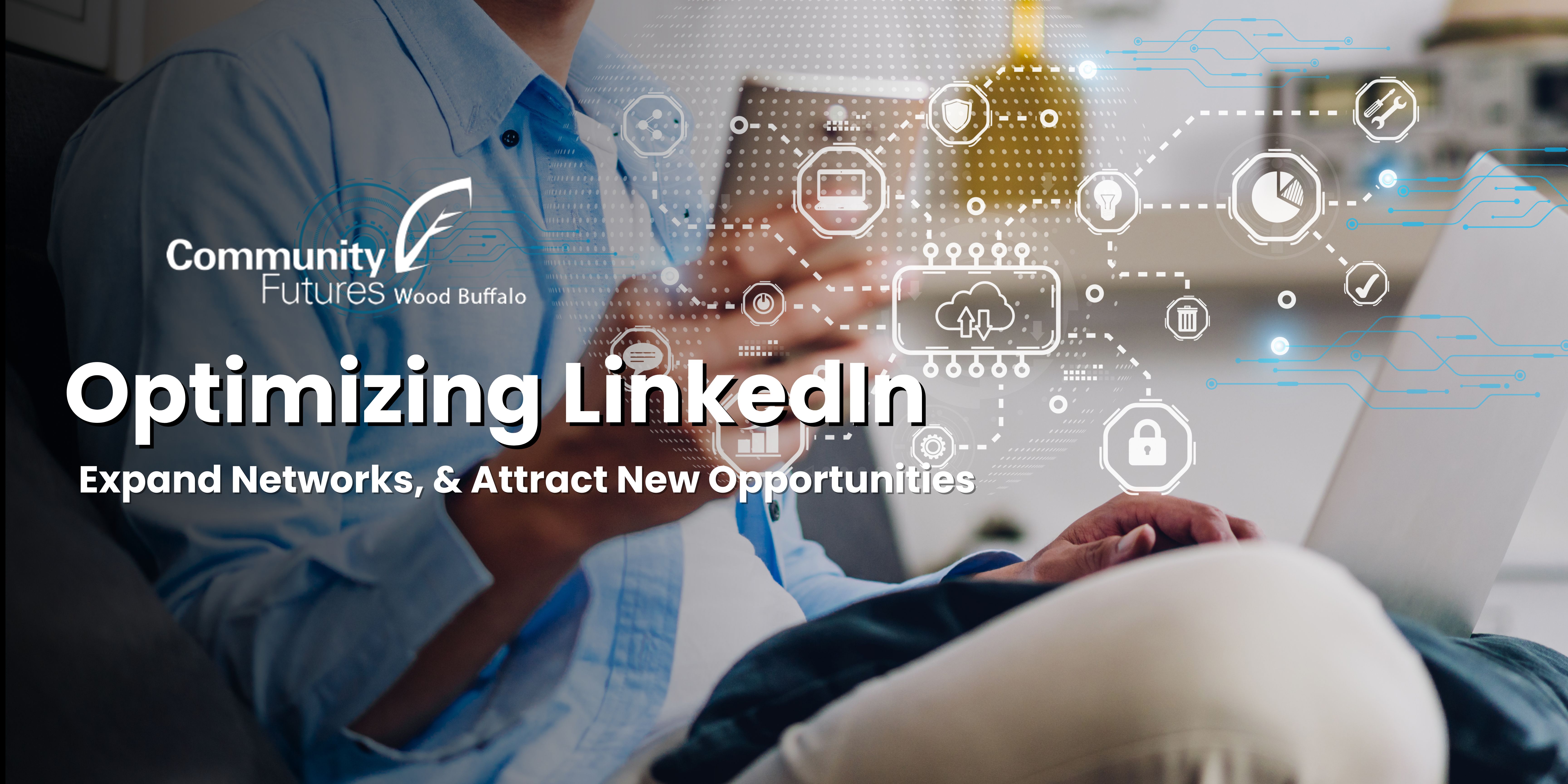 Optimizing LinkedIn: Expand Networks, & Attract New Opportunities
